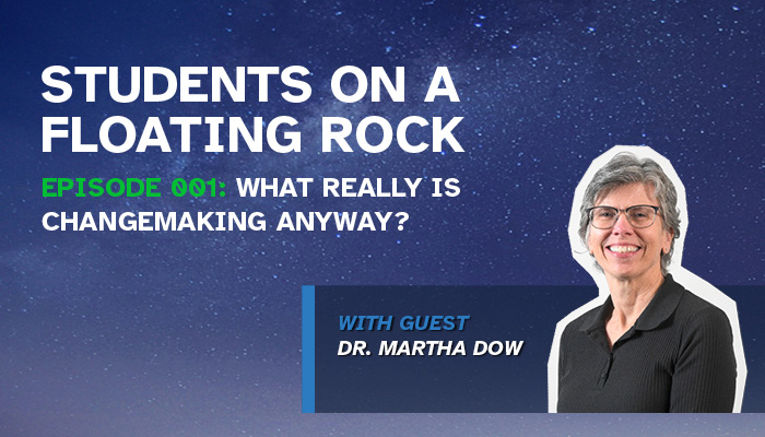 Students on a Floating Rock 001: What Really is Changemaking Anyway?